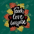 Teach love inspire hand lettering with floral frame. Royalty Free Stock Photo