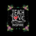 Teach love inspire.