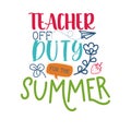 Teacher End Of School Summer hand written lettering quote. Last Day of School Modern typographic slogan.