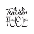 teacher fuel black letter quote Royalty Free Stock Photo