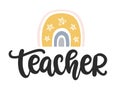 Teacher. Hand written lettering with cute rainbow