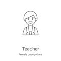 teacher icon vector from female occupations collection. Thin line teacher outline icon vector illustration. Linear symbol for use