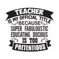 Teacher Quote and Saying good for cricut. Teacher is my official title