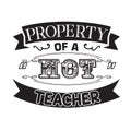 Teacher Quote and Saying good for cricut. property of hot teacher