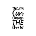 teachers can change the world black letter quote