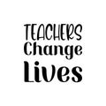 teachers change lives black letter quote