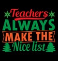 Teachers Always Make The Nice List New Year Typography Greeting Vintage Style Design