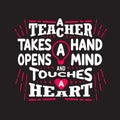 Teachers Quotes and Slogan good for Tee. A Teacher Takes a Hand Opens a Mind and Touches a Heart