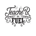 Teachers Quotes and Slogan good for Tee. Teacher is Fuel