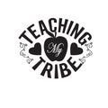 Teachers Quotes and Slogan good for Tee. Teaching My Tribe