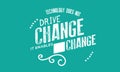 Technology does not drive change -- it enables change