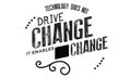 Technology does not drive change -- it enables change