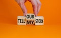 Tell my or our story. Businessman turns wooden cubes, changes words tell my story to tell our story. Beautiful orange background, Royalty Free Stock Photo