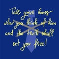 Tell your boss what you think of him and the truth shall set you free - handwritten motivational quote. Print for inspiring poster