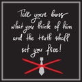 Tell your boss what you think of him and the truth shall set you free - handwritten motivational quote