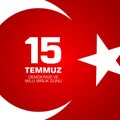 15 Temmuz Demokrasi ve milli birlik gunu. Translation from Turkish: July 15 The Democracy and National Unity Day