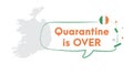 Quarantine is over simple banner with Ireland map. Corona Virus COVID-19. Self quarantine at home. Pandemic outbreak spreading