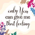 Romantic Love Quote Only You Give Feeling vector Natural Background