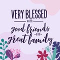 Family Home Love Quote Very Blessed Good Friends and Family vector Floral Background