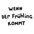 Wenn der FrÃÂ¼hling kommt hand lettering. Vector inspirational lettering. Royalty Free Stock Photo