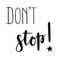 `Don`t stop` hand drawn vector lettering. Motivational calligraphic quote.