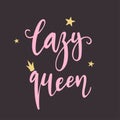 `Lazy queen` hand drawn vector lettering. Calligraphic quote.