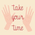 `Take your time` hand drawn vector lettering with hands drawing.