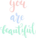 `You are beautiful` hand drawn vector lettering. Inspirational calligraphic quote.