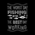 Template vector quote - the worst day fishing is better than the best working. Design for poster, t-shirts, cards. Royalty Free Stock Photo