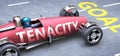 Tenacity helps reaching goals, pictured as a race car with a phrase Tenacity on a track as a metaphor of Tenacity playing vital