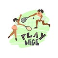 Tennis match . Women with rackets and freehand drawn lettering: play nice