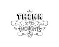 Think happy thoughts, vector. Motivational inspirational quotes. Positive thinking, affirmations. Wording design isolated Royalty Free Stock Photo