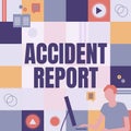 Text caption presenting Accident Report. Business idea A form that is filled out record details of an unusual event