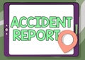 Hand writing sign Accident Report. Business concept A form that is filled out record details of an unusual event