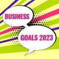 Text caption presenting Business Goals 2023. Conceptual photo Advanced Capabilities Timely Expectations Goals