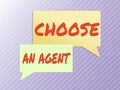 Text caption presenting Choose An AgentChoose someone who chooses decisions on behalf of you. Business showcase Choose