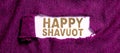 Text showing inspiration Happy Shavuot. Conceptual photo Jewish holiday commemorating of the revelation of the Ten