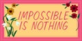 Inspiration showing sign Impossible Is Nothing. Internet Concept Anything is Possible Believe the Realm of Possibility