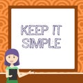 Text caption presenting Keep It Simple. Internet Concept Easy to toss around Understandable Generic terminology Lady