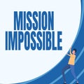 Text sign showing Mission Impossible. Word Written on Difficult Dangerous Assignment Isolated Unimaginable Task