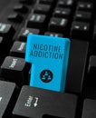 Conceptual caption Nicotine Addiction. Business approach condition of being addicted to smoking or tobacco consuming