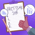 Text sign showing Part Time Job. Concept meaning Weekender Freelance Casual OJT Neophyte Stint Seasonal Hands Thumbs Up