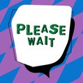 Text sign showing Please Wait. Internet Concept to pause any implemented action immediately and hold on