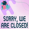 Text caption presenting Sorry, We Are Closed. Business idea apologize for shutting off business for specific time Team