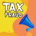 Text caption presenting Tax Fraud. Business concept entails cheating on a tax return in an attempt to avoid paying