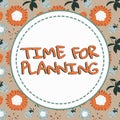 Hand writing sign Time For PlanningSetting up for things to do Priority List Preparation. Business overview Setting up