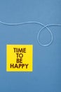 Text caption presenting Time To Be Happy. Business overview meaningful work workers with a purpose happiness workplace