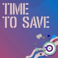 Text caption presenting Time To Save. Word Written on Start saving money for the future or coming plans Invests