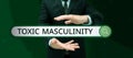 Writing displaying text Toxic Masculinity. Internet Concept describes narrow repressive type of ideas about the male