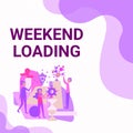 Text caption presenting Weekend Loading. Conceptual photo Starting Friday party relax happy time resting Vacations Three